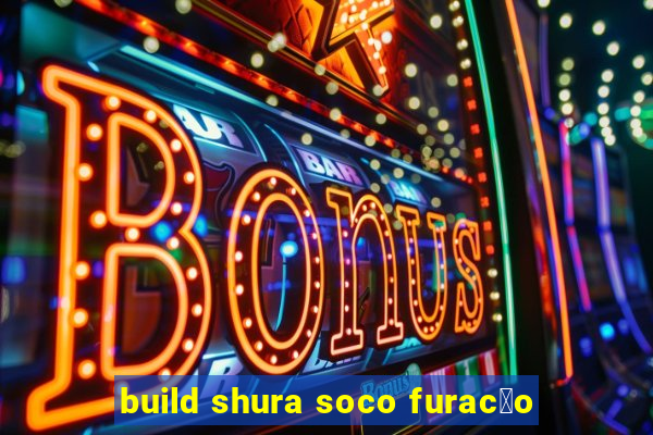 build shura soco furac茫o