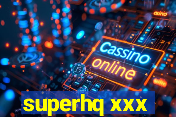 superhq xxx