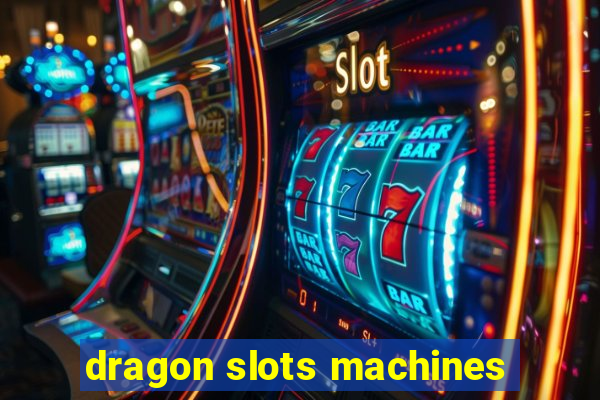 dragon slots machines