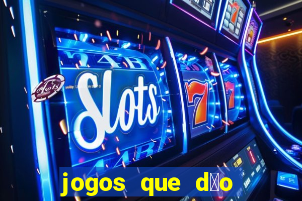 jogos que d茫o dinheiro sem depositar