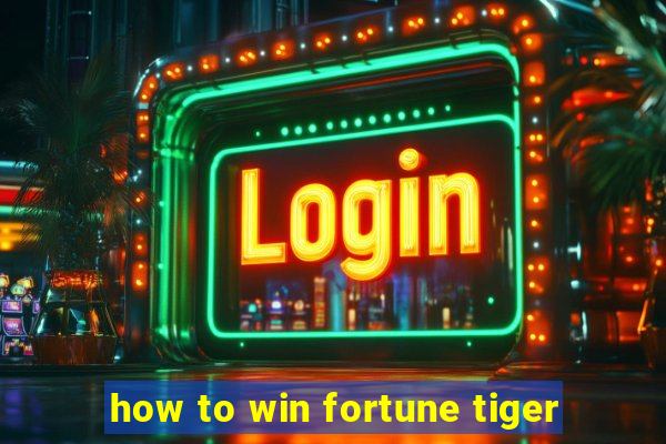 how to win fortune tiger