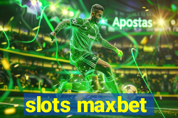 slots maxbet