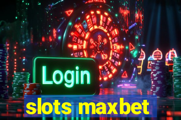 slots maxbet