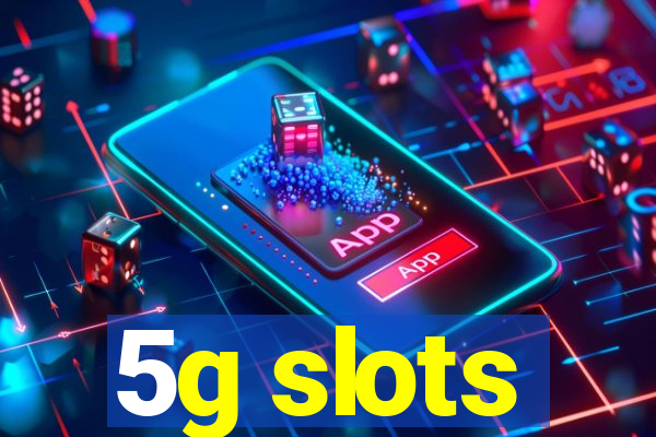 5g slots