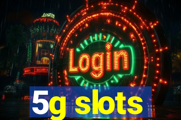 5g slots