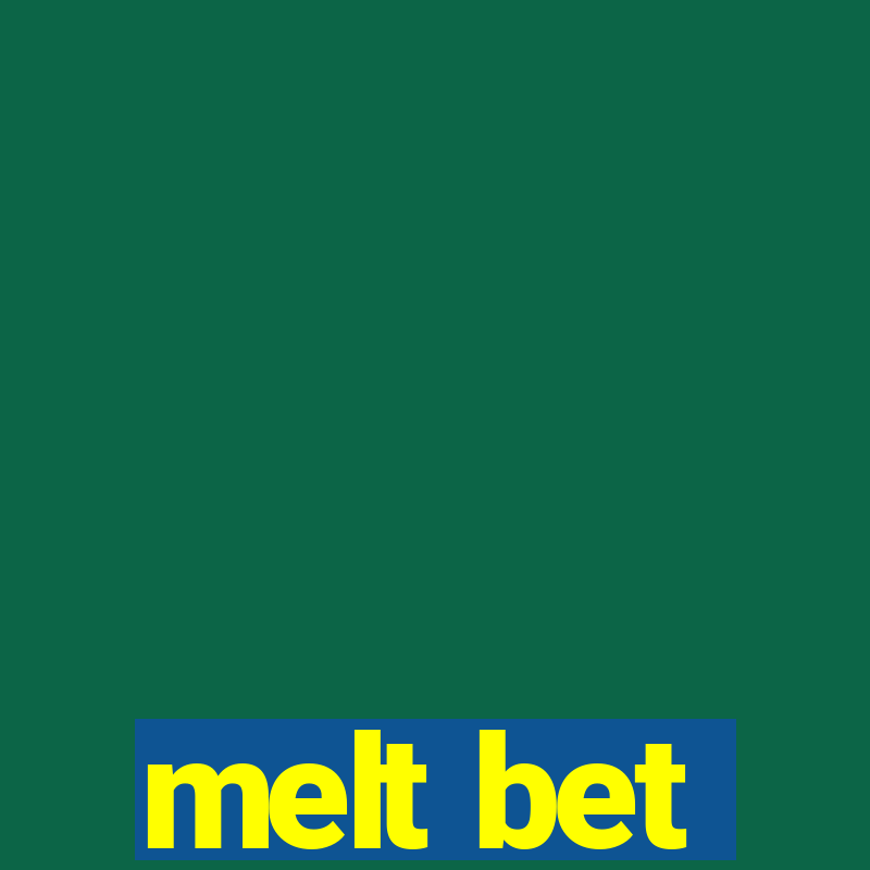 melt bet