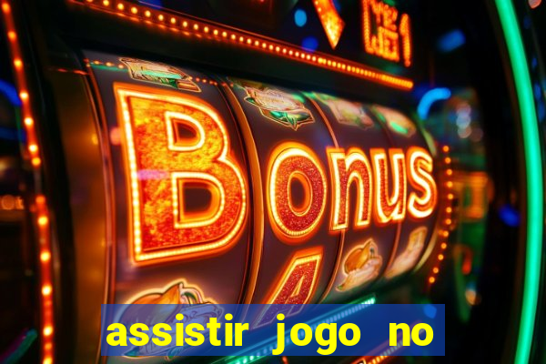 assistir jogo no globo play