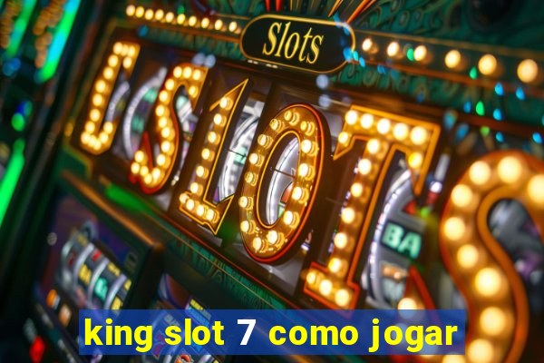 king slot 7 como jogar