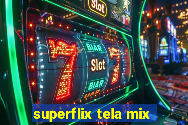 superflix tela mix