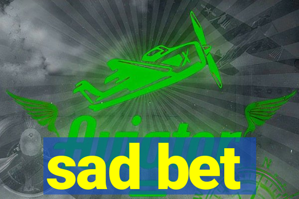 sad bet