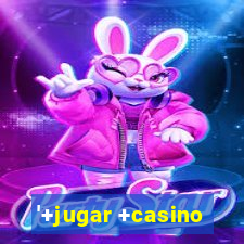 '+jugar +casino