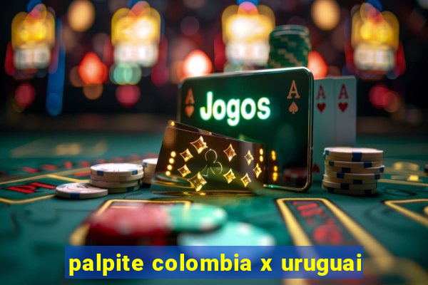 palpite colombia x uruguai