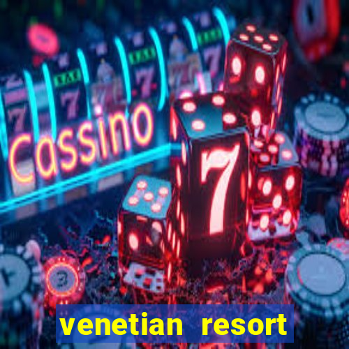 venetian resort hotel & casino