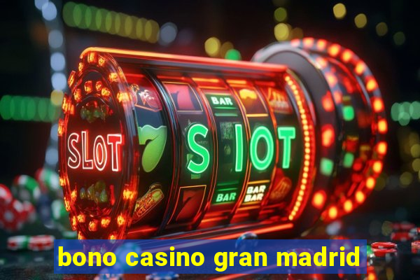 bono casino gran madrid