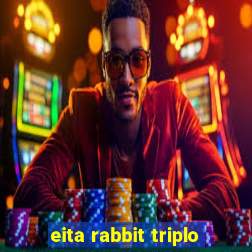 eita rabbit triplo