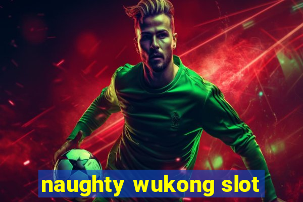 naughty wukong slot