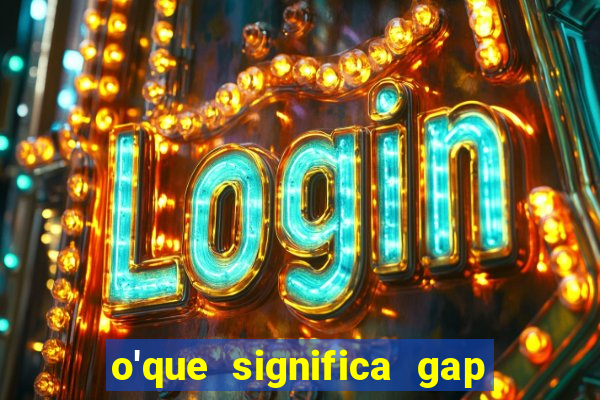 o'que significa gap no lol