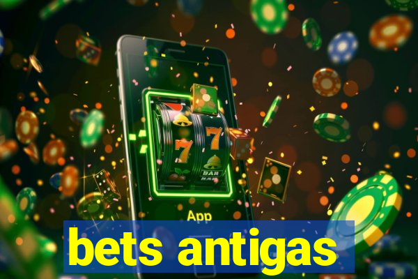 bets antigas