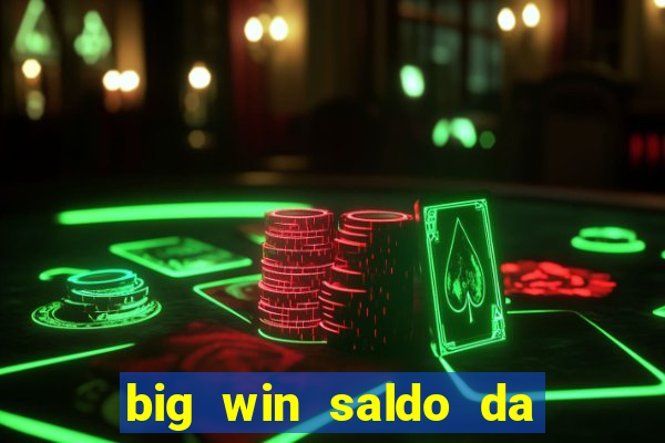 big win saldo da conta now