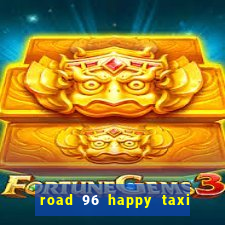 road 96 happy taxi security call password