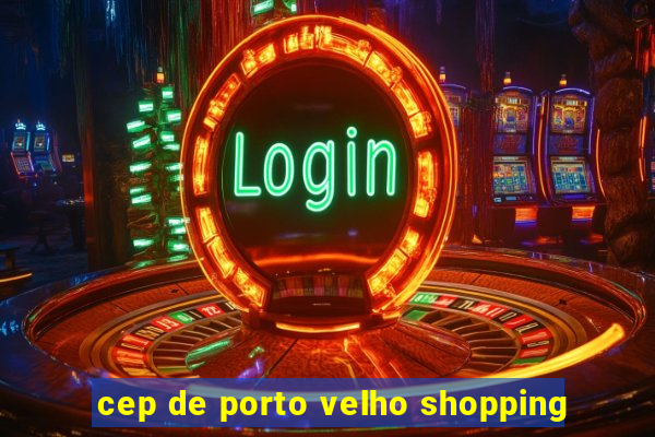 cep de porto velho shopping