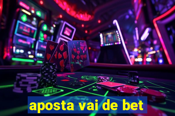 aposta vai de bet