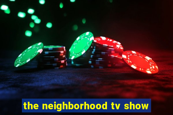 the neighborhood tv show