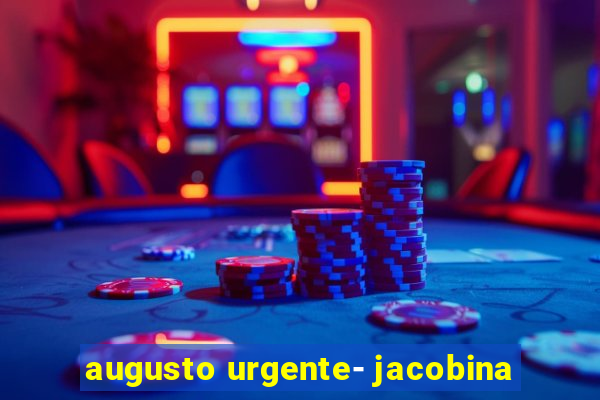 augusto urgente- jacobina