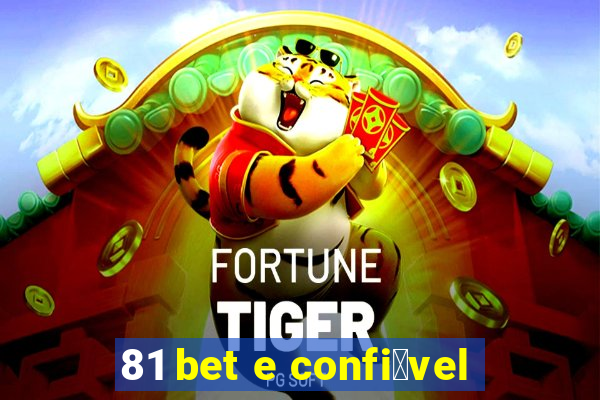 81 bet e confi谩vel