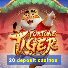 20 deposit casinos