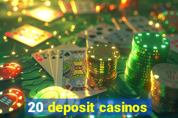 20 deposit casinos