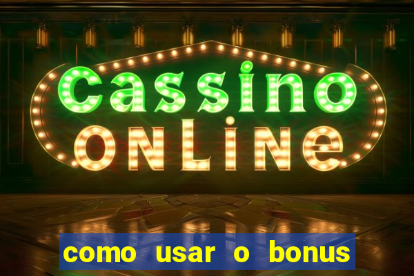 como usar o bonus estrela bet