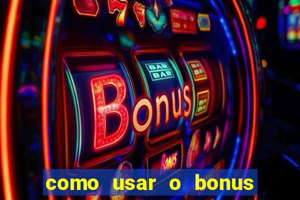 como usar o bonus estrela bet