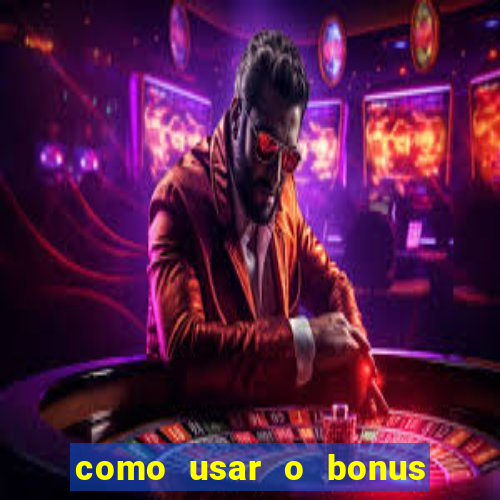 como usar o bonus estrela bet