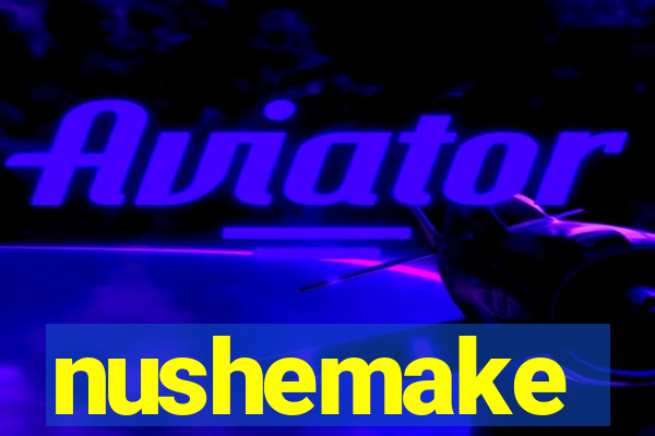 nushemake