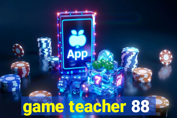 game teacher 88