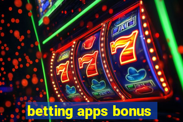 betting apps bonus