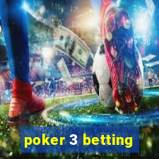 poker 3 betting