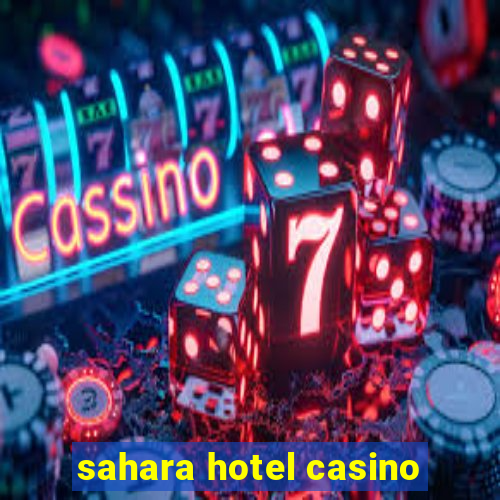 sahara hotel casino