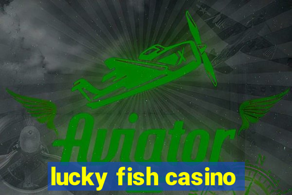 lucky fish casino