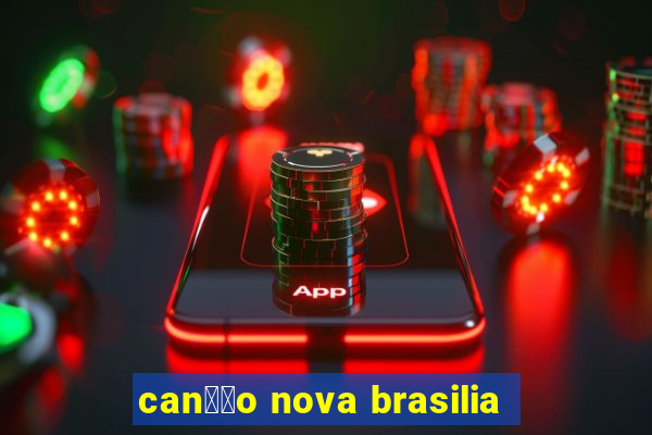 can莽茫o nova brasilia