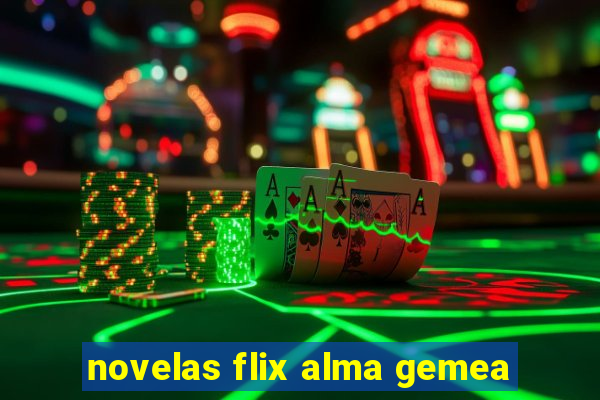 novelas flix alma gemea