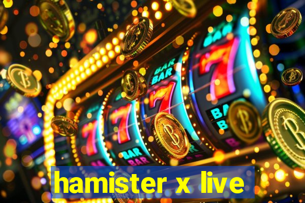 hamister x live