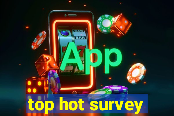 top hot survey