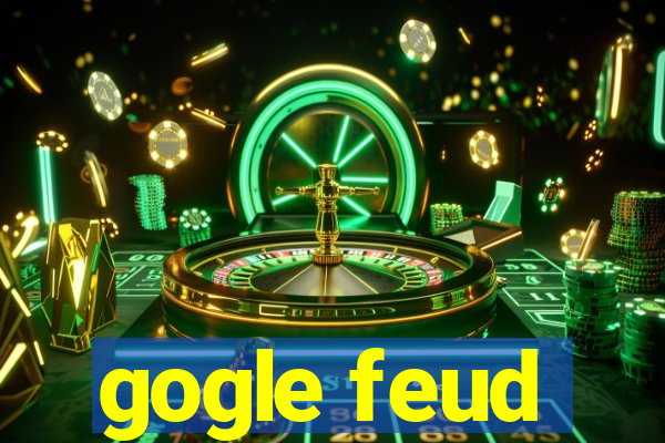 gogle feud