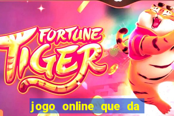 jogo online que da dinheiro de verdade