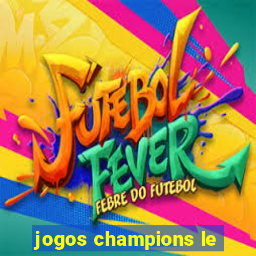 jogos champions le