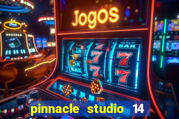 pinnacle studio 14 download portugues completo + serial