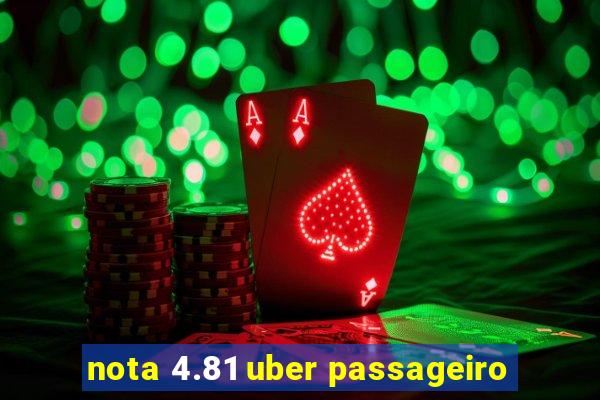 nota 4.81 uber passageiro