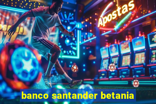 banco santander betania